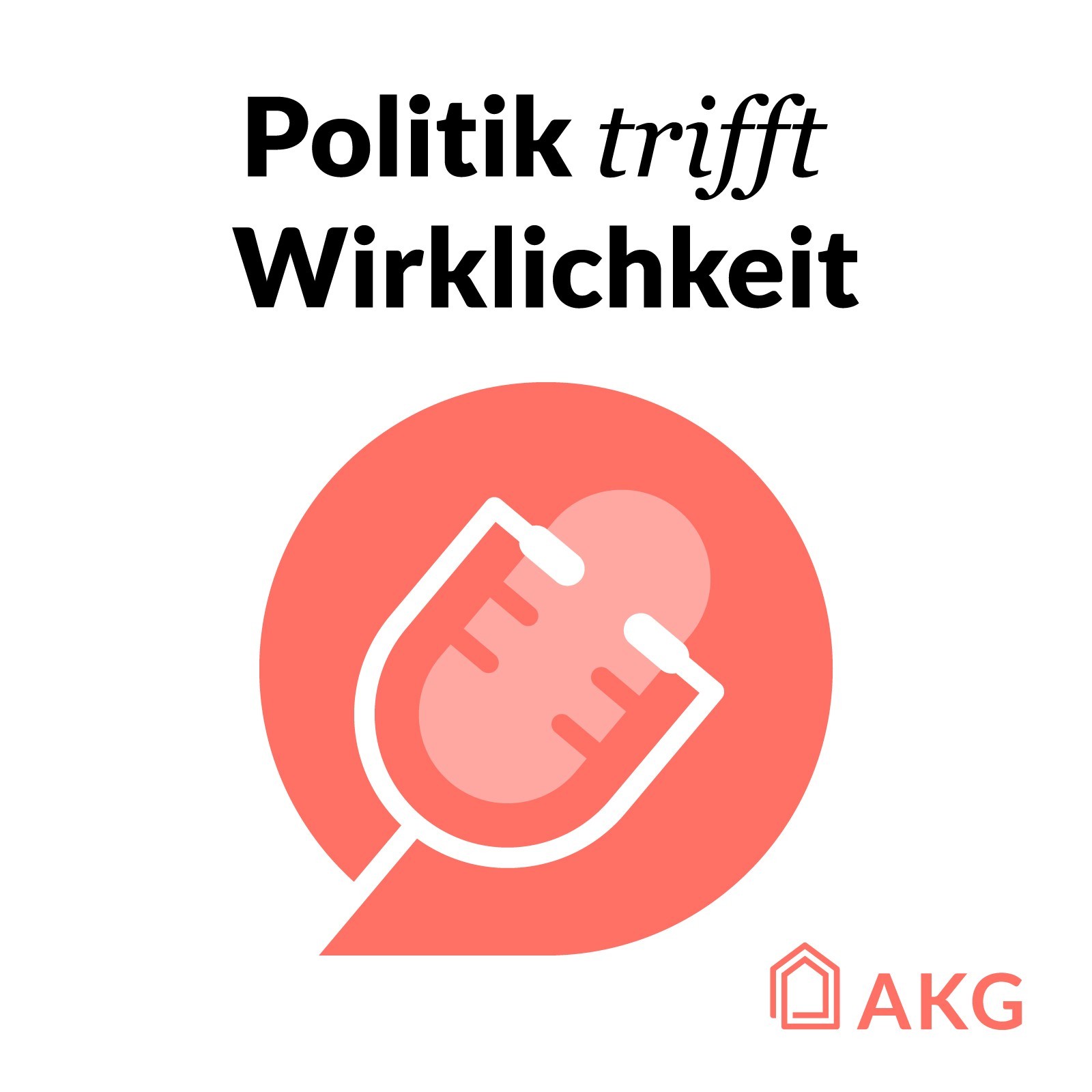 AKG-Podcast Politik trifft Wirklichkeit